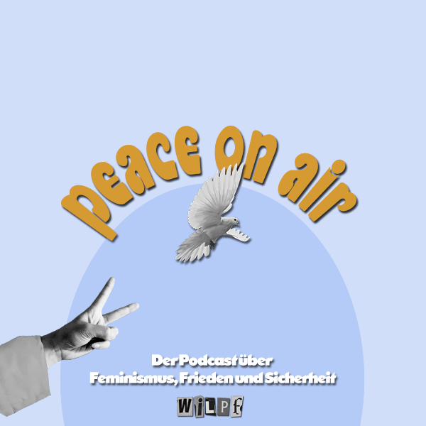 Peace On Air – Der Podcast über Feminismus, Frieden und Sicherheit