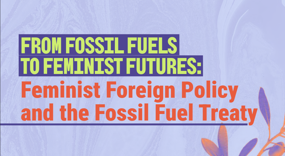 Du betrachtest gerade POLICY BRIEF:  FOSSIL FUELS TO FEMINIST FUTURES. FEMINIST FOREIGN POLICY AND THE FOSSIL FUEL TREATY